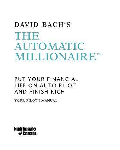 The Automatic Millionaire Workbook Put Your Financial Life On Auto Pilot And Finish Rich David Bach