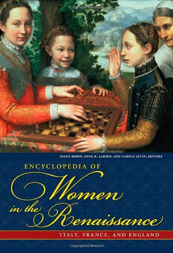 Encyclopedia Of Women In The Renaissance Italy France And England Diana Maury Robin