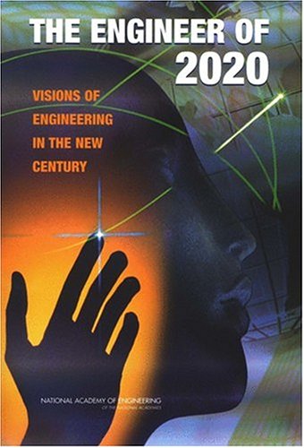 The Engineer Of 2020 Visions Of Engineering In The New Century National Academy Of Engineering