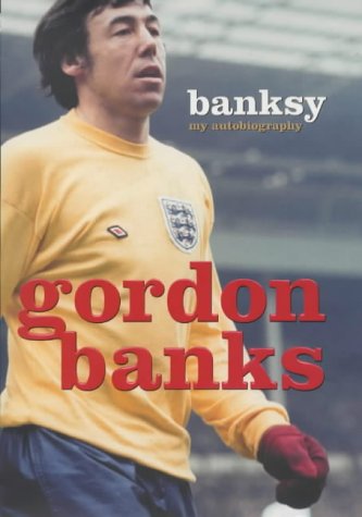 Banksy My Autobiography Gordon Banks