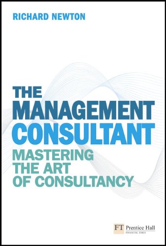 The Management Consultant Mastering The Art Of Consultancy 1st Edition Richard Newton