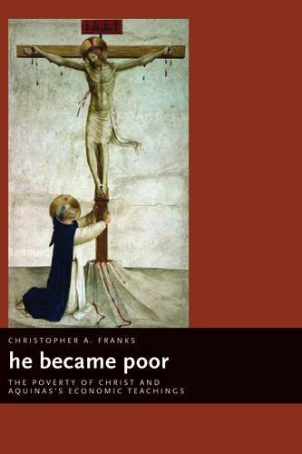 He Became Poor The Poverty Of Christ And Aquinass Economic Teachings Eerdmans Ekklesia Christopher A Franks