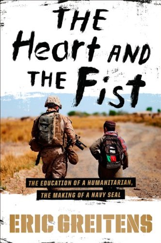 The Heart And The Fist The Education Of A Humanitarian The Making Of A Navy Seal 1st Edition Eric Greitens