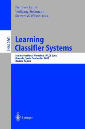 Learning Classifier Systems 5th International Workshop Iwlcs 2002 Granada Spain September 78 2002 Revised Papers Pier Luca Lanzi