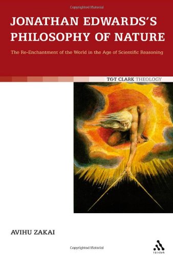 Jonathan Edwards Philosophy Of Nature The Reenchantment Of The World In The Age Of Scientific Reasoning Avihu Zakai