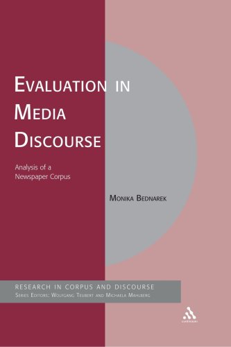 Evaluation In Media Discourse Analysis Of A Newspaper Corpus Corpus And Discourse Monika Bednarek