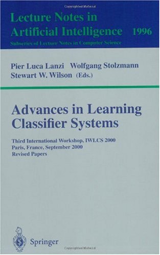 Advances In Learning Classifier Systems Third International Workshop Iwlcs 2000 Paris France September 1516 2000 Revised Papers Pier Luca Lanzi