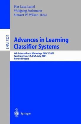 Advances In Learning Classifier Systems 4th International Workshop Iwlcs 2001 San Francisco Ca Usa July 78 2001 Revised Papers 1st Edition Pier Luca Lanzi