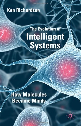 The Evolution Of Intelligent Systems How Molecules Became Minds 1st Edition Ken Richardson