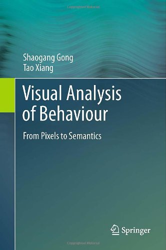 Visual Analysis Of Behaviour From Pixels To Semantics 1st Edition Shaogang Gong