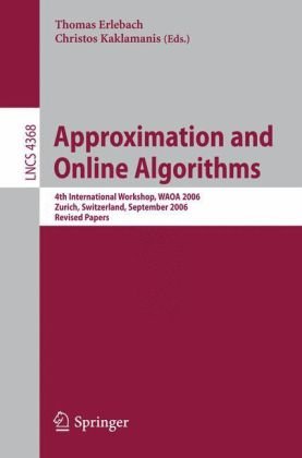 Approximation And Online Algorithms 4th International Workshop Waoa 2006 Zurich Switzerland September 1415 2006 Revised Papers 1st Edition Alexander A Ageev