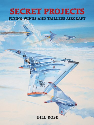 Secret Projects Flying Wings And Tailless Aircraft Bill Rose