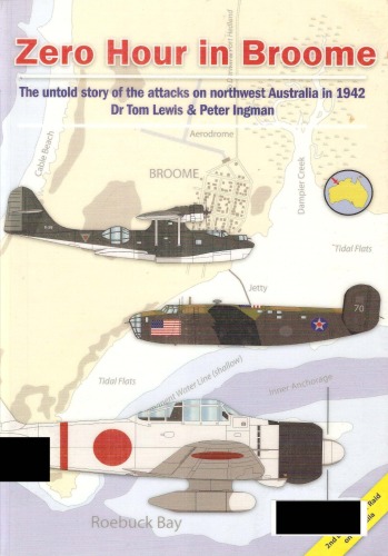 Zero Hour In Broome The Untold Story Of The Attacks On Northwest Australia In 1942 Tom Lewis