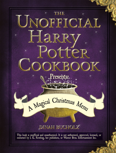 The Unofficial Harry Potter Cookbook Presents A Magical Christmas Menu Dinah Bucholz