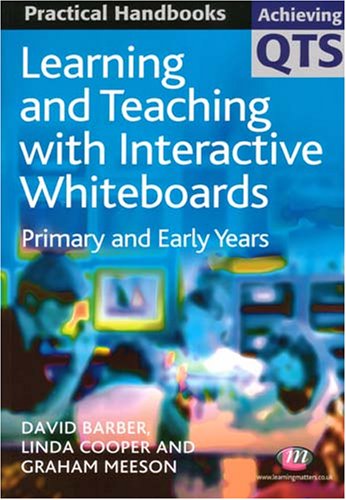 Learning And Teaching With Interactive Whiteboards Primary And Early Years Achieving Qts Practical Handbooks David Barber