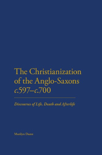The Christianization Of The Anglosaxons C 597700 Discourses Of Life Death And Afterlife First Edition Marilyn Dunn