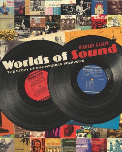 Worlds Of Sound The Story Of Smithsonian Folkways Richard Carlin