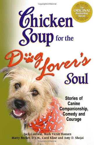 Chicken Soup For The Dog Lovers Soul Stories Of Canine Companionship Comedy And Courage Jack Canfield