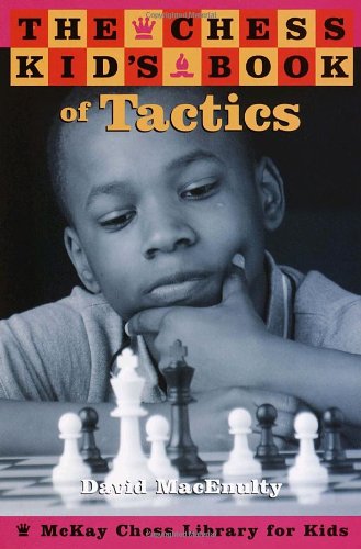 The Chess Kids Book Of Tactics David Macenulty