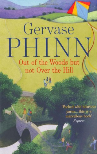 Out Of The Woods But Not Over The Hill Gervase Phinn