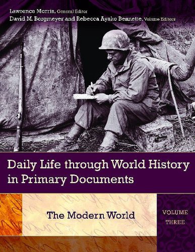 Daily Life Through World History In Primary Documents Volume 3 The Modern World Lawrence Morris
