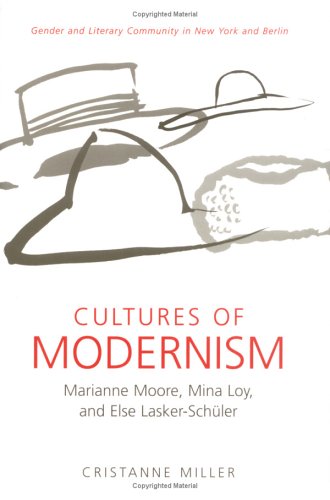 Cultures Of Modernism Marianne Moore Mina Loy And Else Laskerschuler Cristanne Miller