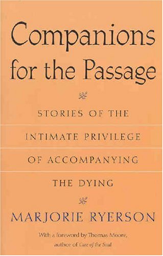 Companions For The Passage Stories Of The Intimate Privilege Of Accompanying The Dying Marjorie Ryerson