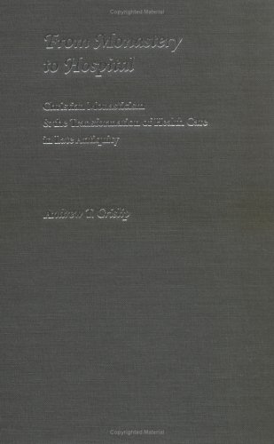 From Monastery To Hospital Christian Monasticism And The Transformation Of Health Care In Late Antiquity Andrew T Crislip
