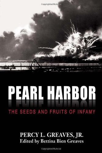 Pearl Harbor The Seeds And Fruits Of Infamy Percy L Greaves Jr