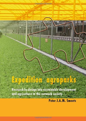 Expedition Agroparks Research By Design Into Sustainable Development And Agriculture In The Network Society Peter J A M Smeets Auth