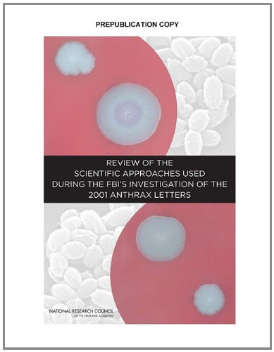 Review Of The Scientific Approaches Used During The Fbis Investigation Of The 2001 Anthrax Letters Committee On Review Of The Scientific Approaches Used During The Fbis Investigation Of The 2001 Bacillus Anthracis Mailings