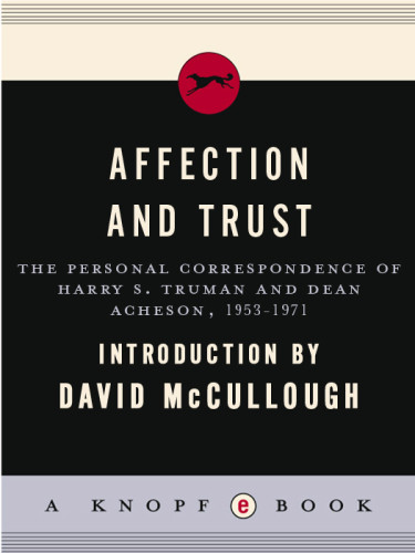 Affection And Trust The Personal Correspondence Of Harry S Truman And Dean Acheson 19531971 Harry S Truman