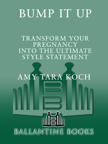 Bump It Up Transform Your Pregnancy Into The Ultimate Style Statement Amy Tara Koch