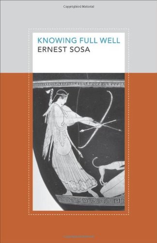 Knowing Full Well Soochow University Lectures In Philosophy Ernest Sosa