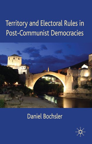 Territory And Electoral Rules In Postcommunist Democracies Daniel Bochsler