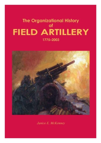 Organizational History Of Field Artillery 17752003 Army Lineage Series Cmh Pub 6016 Janice E Mckenney