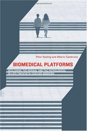 Biomedical Platforms Realigning The Normal And The Pathological In Latetwentiethcentury Medicine Inside Technology Peter Keating
