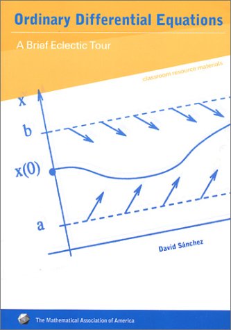 Ordinary Differential Equations A Brief Eclectic Tour Classroom Resource Materials David A Snchez