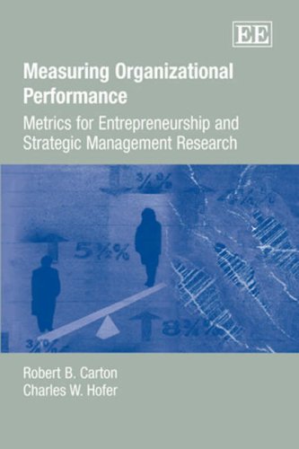 Measuring Organizational Performance Metrics For Entrepreneurship And Strategic Management Research Robert B Carton