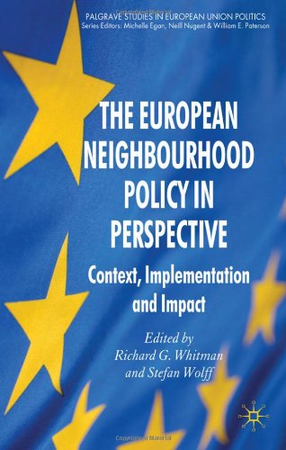 The European Neighbourhood Policy In Perspective Context Implementation And Impact Palgrave Studies In European Union Politics Richard G Whitman