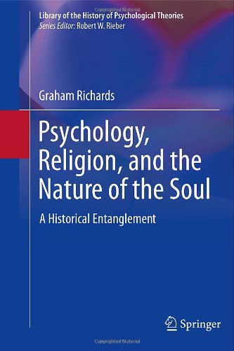 Psychology Religion And The Nature Of The Soul A Historical Entanglement 1st Edition Graham Richards Auth