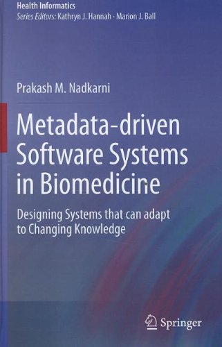 Metadatadriven Software Systems In Biomedicine Designing Systems That Can Adapt To Changing Knowledge 1st Edition Prakash M Nadkarni Auth