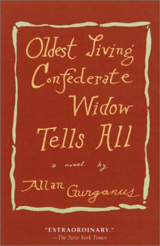 Oldest Living Confederate Widow Tells All Allan Gurganus