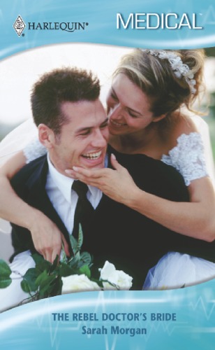 The Rebel Doctors Bride Sarah Morgan
