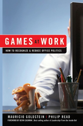 Games At Work How To Recognize And Reduce Office Politics Mauricio Goldstein