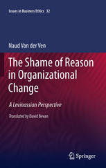The Shame Of Reason In Organizational Change A Levinassian Perspective 1st Edition Naud Van Der Ven Auth