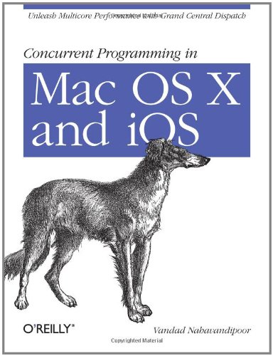 Concurrent Programming In Mac Os X And Ios Unleash Multicore Performance With Grand Central Dispatch Vandad Nahavandipoor