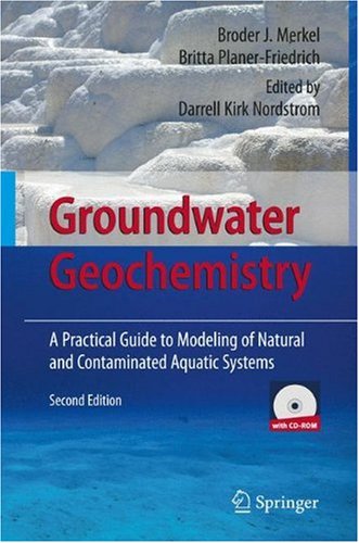 Groundwater Geochemistry A Practical Guide To Modeling Of Natural And Contaminated Aquatic Systems 2nd Ed Broder J Merkel