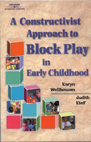 A Constructivist Approach To Block Play In Early Childhood 1st Edition Karyn Wellhousen