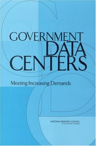 Government Data Centers Meeting Increasing Demands National Research Council Us Committee On Coping With Increasing Demands On Government Data Centers